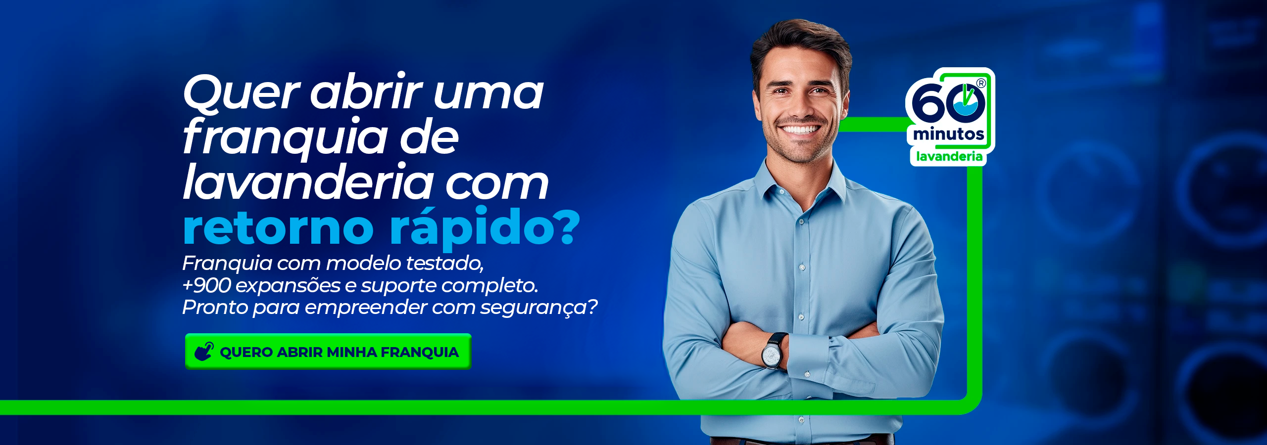 Banner Desktop: Quer abrir uma franquia de lavanderia com retorno rápido? Franquia com modelo testado, +900 franqueados e suporte completo. Pronto para empreender com segurança?